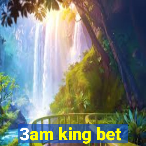 3am king bet